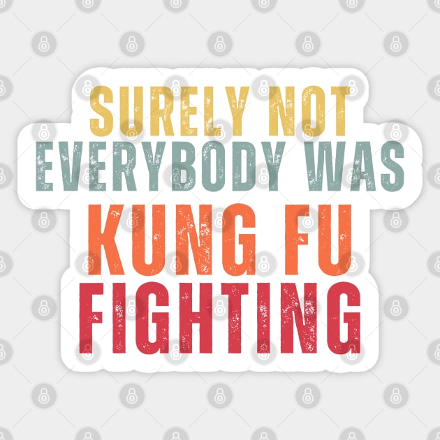 Sure Not Everybody Was Kung Fu Fighting Sticker by chimmychupink